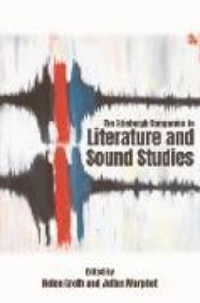 Bild zu The Edinburgh Companion to Literature and Sound Studies von Helen Groth (Hrsg.)