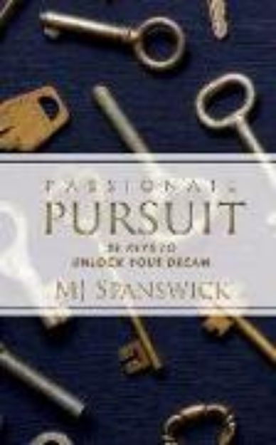 Bild von Passionate Pursuit: 28 Keys to Unlock Your Dream von Mj Spanswick