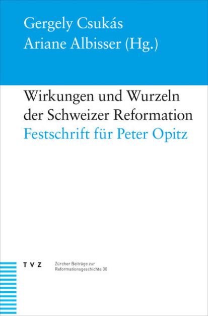 Bild von Wirkungen und Wurzeln der Schweizer Reformation von Gergely (Hrsg.) Csukás