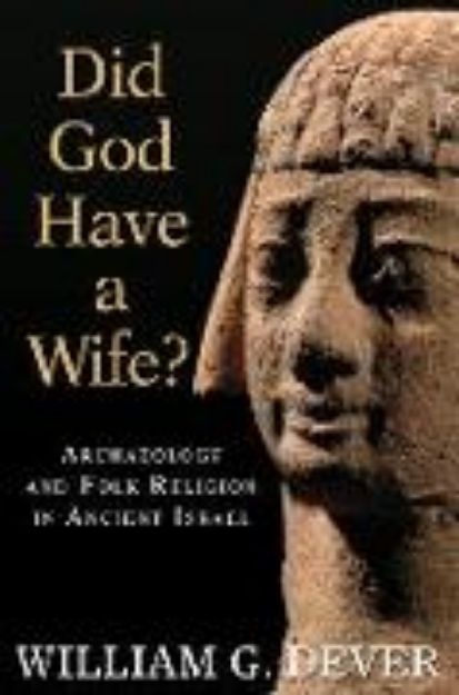 Bild von Did God Have a Wife?: Archaeology and Folk Religion in Ancient Israel von William G. Dever