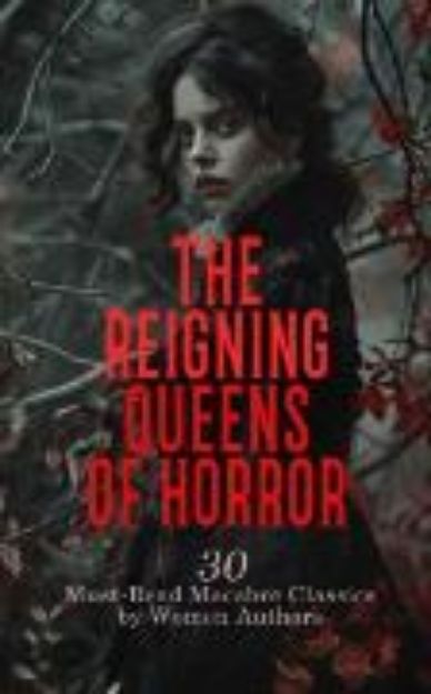 Bild zu The Reigning Queens of Horror: 30 Must-Read Macabre Classics by Women Authors (eBook)