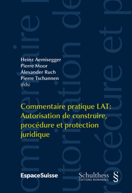 Bild von Commentaire pratique LAT / Commentaire pratique LAT: Commentaire pratique LAT: Autorisation de construire, protection juridique et procédure von Heinz (Hrsg.) Aemisegger