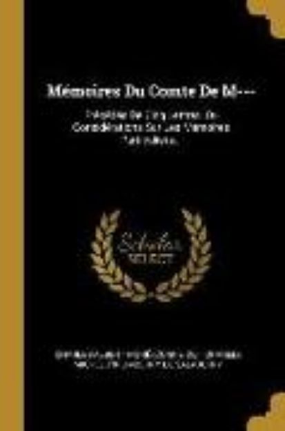 Bild von Mémoires Du Comte De M---: Précédés De Cinq Lettres, Ou Considérations Sur Les Mémoires Particuliers von Charles-Albert Moré (Comte De) (Hrsg.)