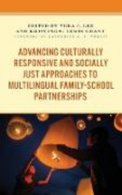 Bild von Advancing Culturally Responsive and Socially Just Approaches to Multilingual Family-School Partnerships von Vera J. (Hrsg.) Lee