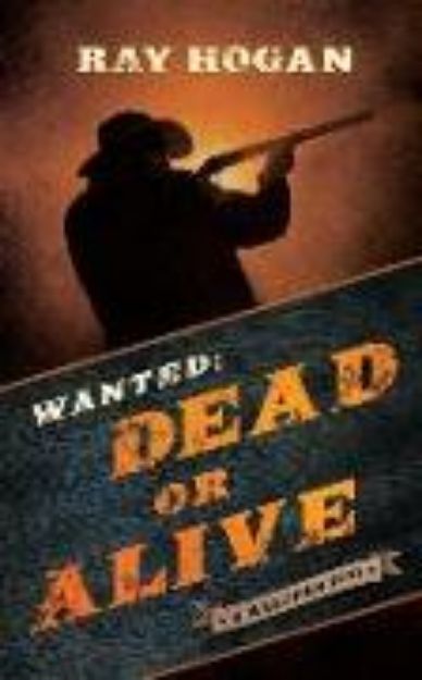 Bild von Wanted: Dead or Alive: A Western Duo von Ray Hogan