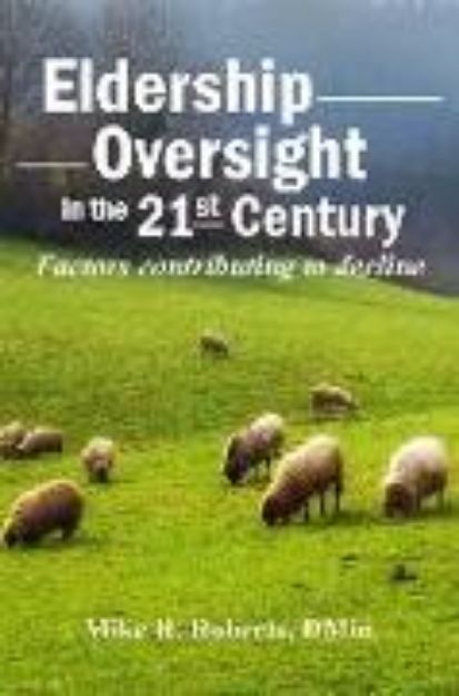 Bild von Eldership Oversight in the Twenty-First Century: : Factors Contributing to Decline von Mike R. Roberts Dmin