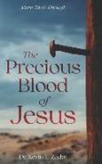 Bild von The Precious Blood Of Jesus: Encounter the Life-Changing Power of the Blood of the Lamb von Kevin L. Zadai