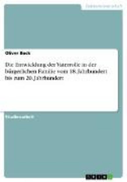 Bild von Die Entwicklung der Vaterrolle in der bürgerlichen Familie vom 18. Jahrhundert bis zum 20. Jahrhundert (eBook)