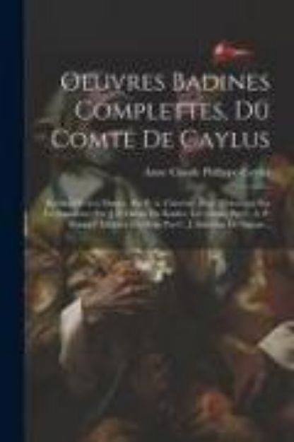 Bild von Oeuvres Badines Complettes, Du Comte De Caylus: Recueil De Ces Dames. Par F. A. Chevrier. Essai Historique Sur Les Lanternes Par J. F. Dreux Du Radier von Anne Claude Philippe Caylus (Comte De) (Hrsg.)