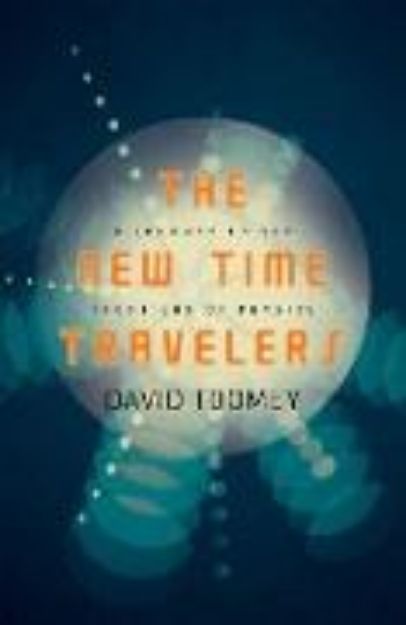 Bild von The New Time Travelers: A Journey to the Frontiers of Physics (eBook)