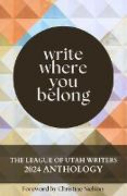 Bild von Write Where You Belong (The League of Utah Writers Anthology Series) (eBook)