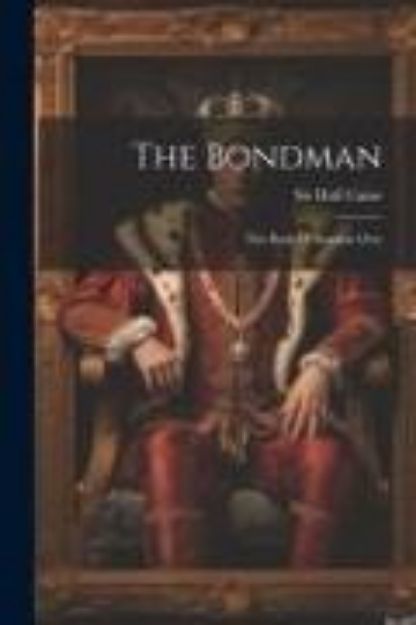 Bild von The Bondman: The Book Of Stephen Orry von Hall Caine