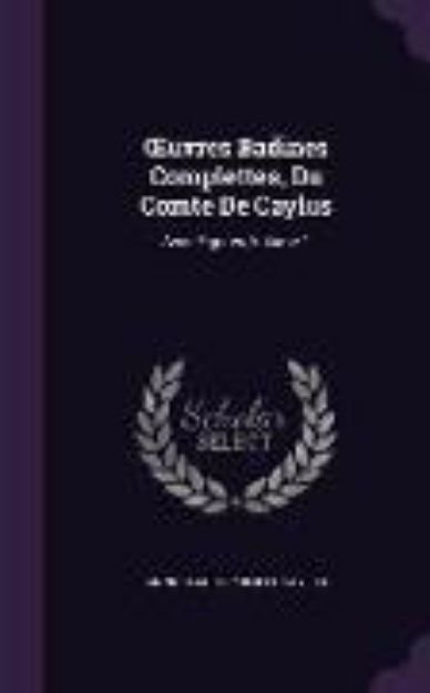 Bild von OEuvres Badines Complettes, Du Comte De Caylus: Avec Figures, Volume 1 von Anne Claude Philippe Caylus