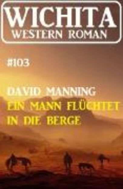 Bild von Ein Mann flüchtet in die Berge: Wichita Western Roman 103 (eBook)