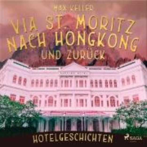 Bild von Via St. Moritz nach Hongkong und zurück - Hotelgeschichten (Ungekürzt) (Audio Download)