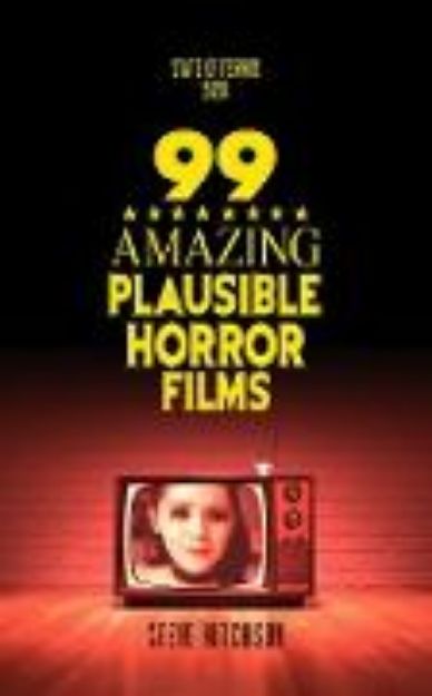 Bild von 99 Amazing Plausible Horror Films (State of Terror) (eBook)