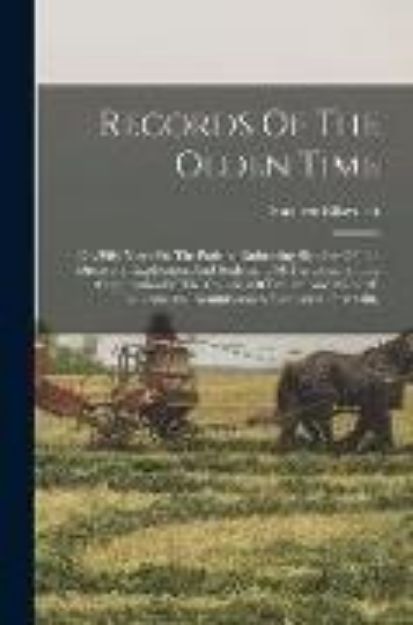 Bild von Records Of The Olden Time: Or, Fifty Years On The Prairies. Embracing Sketches Of The Discovery, Exploration And Settlement Of The Country, The O von Spencer Ellsworth