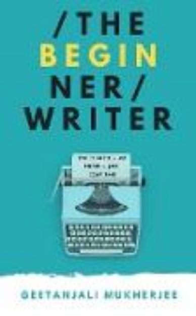 Bild von The Beginner Writer: How to Write - and Finish - Your First Book (The Complete Writer, #1) (eBook)