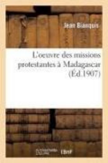 Bild von L'Oeuvre Des Missions Protestantes À Madagascar von Bianquis