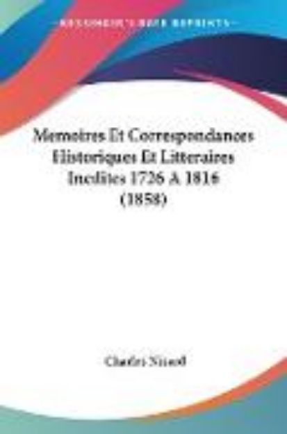 Bild von Memoires Et Correspondances Historiques Et Litteraires Inedites 1726 A 1816 (1858) von Charles (Hrsg.) Nisard