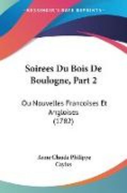 Bild von Soirees Du Bois De Boulogne, Part 2 von Anne Claude Philippe Caylus