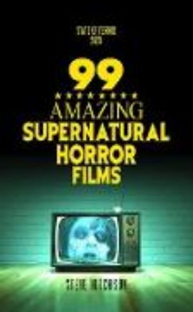 Bild von 99 Amazing Supernatural Horror Films (State of Terror) (eBook)