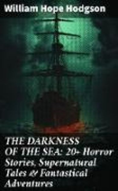 Bild von THE DARKNESS OF THE SEA: 20+ Horror Stories, Supernatural Tales & Fantastical Adventures (eBook)