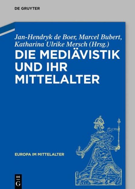 Bild von Die Mediävistik und ihr Mittelalter von Jan-Hendryk (Hrsg.) de Boer