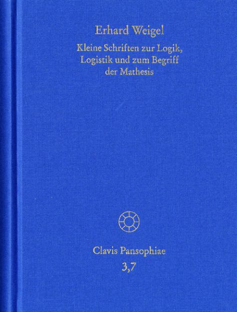 Bild von Erhard Weigel: Werke VII: Kleine Schriften zur Logik, Logistik und zum Begriff der Mathesis (eBook)