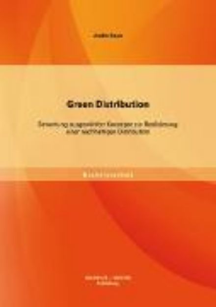 Bild von Green Distribution: Bewertung ausgewählter Konzepte zur Realisierung einer nachhaltigen Distribution (eBook)