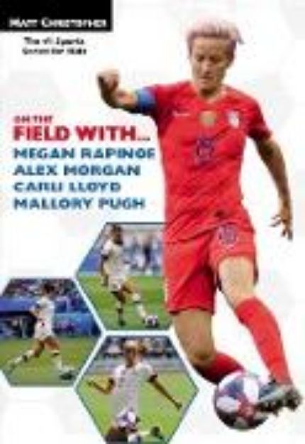 Bild von On the Field with...Megan Rapinoe, Alex Morgan, Carli Lloyd, and Mallory Pugh (eBook)