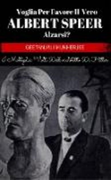 Bild von Voglia Per Favore Il Vero Albert Speer Alzarsi? I Molteplici Volti Dell'architetto Di Hitler (eBook)