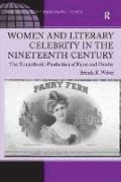 Bild von Women and Literary Celebrity in the Nineteenth Century von Brenda R Weber