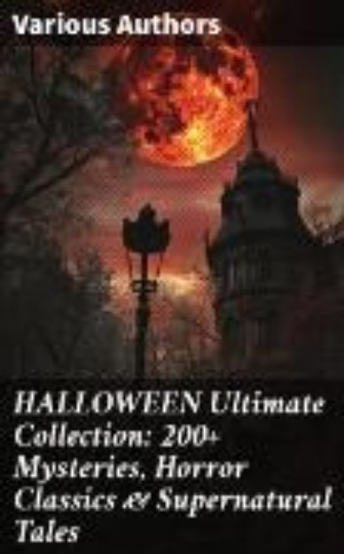 Bild von HALLOWEEN Ultimate Collection: 200+ Mysteries, Horror Classics & Supernatural Tales (eBook)