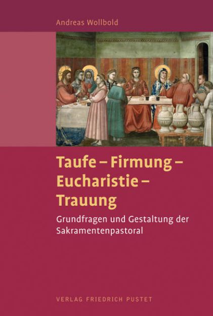 Bild von Taufe - Firmung - Eucharistie - Trauung von Andreas Wollbold