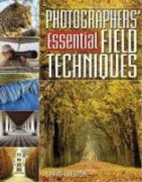 Bild von Photographers' Essential Field Techniques von Chris (Author) Weston