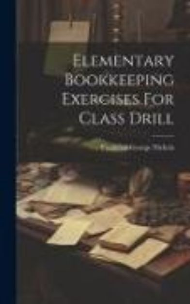 Bild von Elementary Bookkeeping Exercises For Class Drill von Frederick George Nichols