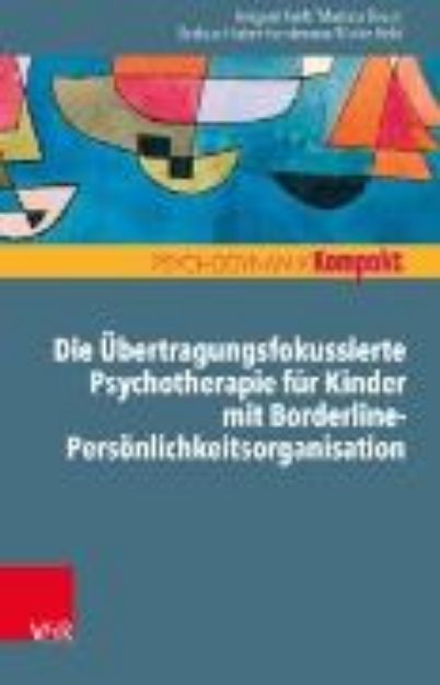 Bild von Die Übertragungsfokussierte Psychotherapie für Kinder mit Borderline-Persönlichkeitsorganisation (eBook)