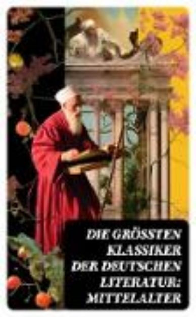 Bild von Die größten Klassiker der deutschen Literatur: Mittelalter (eBook)