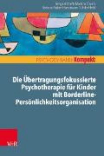 Bild von Die Übertragungsfokussierte Psychotherapie für Kinder mit Borderline-Persönlichkeitsorganisation (eBook)