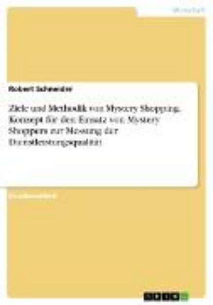 Bild von Ziele und Methodik von Mystery Shopping. Konzept für den Einsatz von Mystery Shoppers zur Messung der Dienstleistungsqualität (eBook)