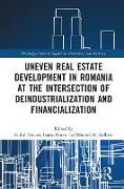 Bild von Uneven Real Estate Development in Romania at the Intersection of Deindustrialization and Financialization von Eniko (Hrsg.) Vincze