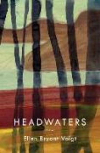 Bild von Headwaters von Ellen Bryant Voigt