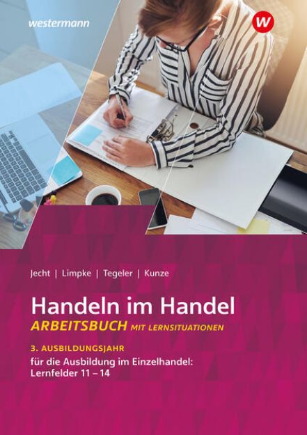 Bild von Handeln im Handel 3. Ausbildungsjahr im Einzelhandel: Lernfelder 11 bis 14: Arbeitsbuch von Rainer Tegeler